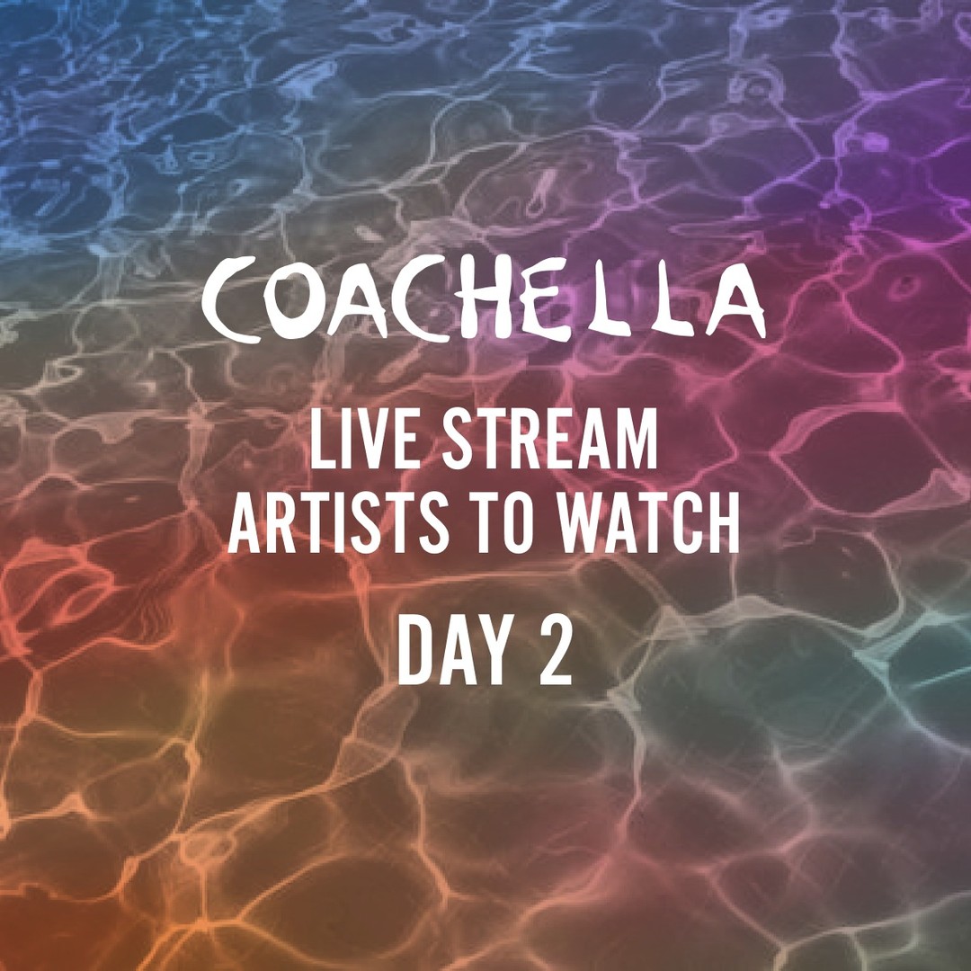 Coachella 2022 Day 2 - Live Stream Artists to Watch