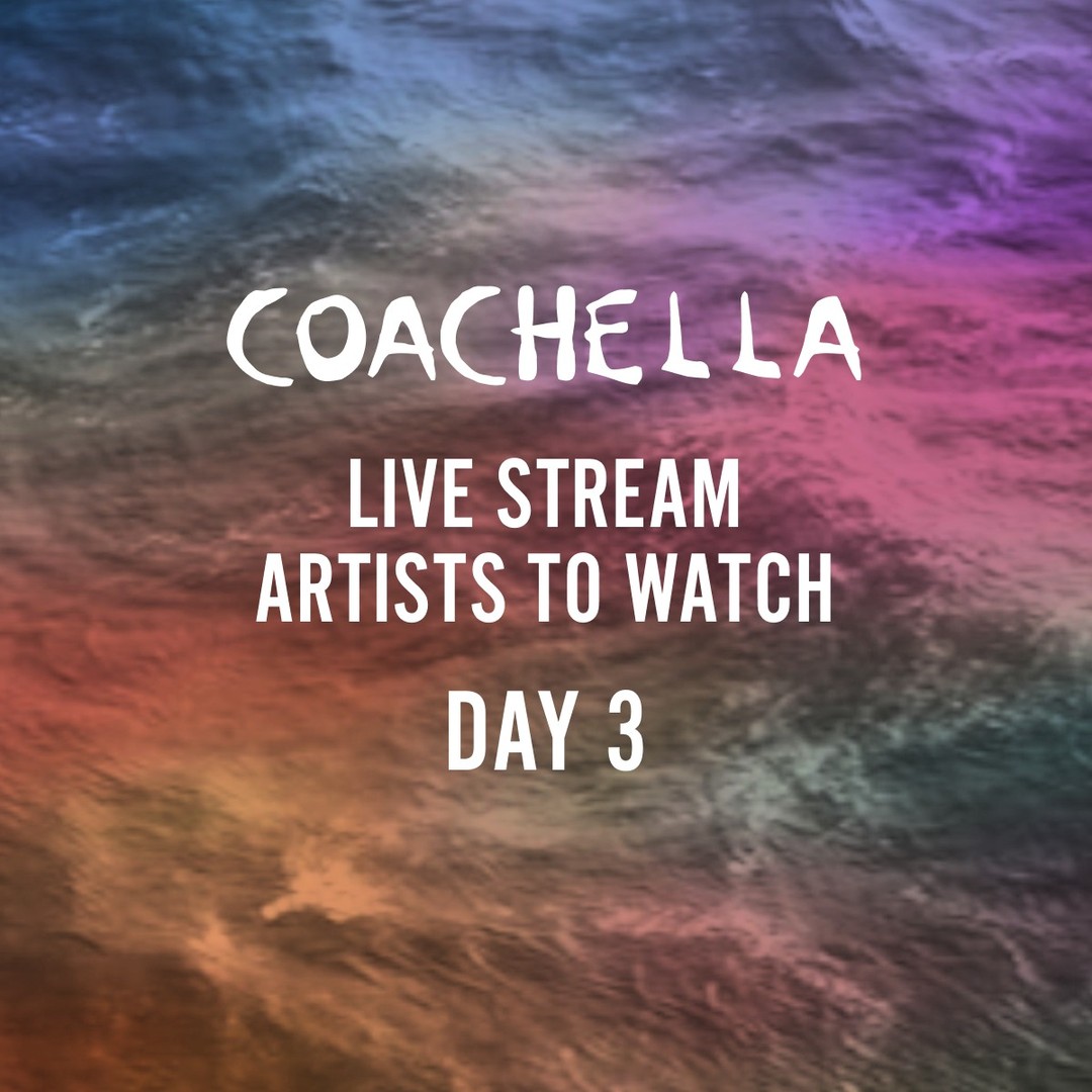 Coachella 2022 Day 3 - Live Stream Artists to Watch