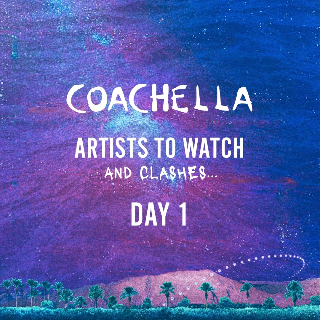 Coachella 2023 Day 1 Artists to Watch👀.. and Clashes💥